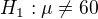 $H_1:\mu\neq 60$