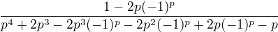$\frac{1-2p(-1)^p}{p^4+2p^3-2p^3(-1)^p-2p^2(-1)^p+2p(-1)^p-p}$