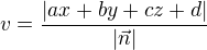 $v=\frac{|ax+by+cz+d|}{|\vec{n}|}$