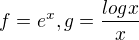 $f=e^x, g=\frac{log x}{x}$