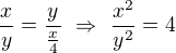 $\frac xy=\frac y{\frac x4}\ \Rightarrow\ \frac{x^2}{y^2}=4$