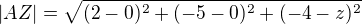$|AZ|=\sqrt{(2-0)^2+(-5-0)^2+(-4-z)^2}$