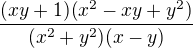 $\frac{(xy+1)(x^2-xy+y^2)}{(x^2+y^2)(x-y)}$