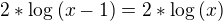 $2*\log{(x-1)}=2*\log{(x)}$