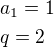 $a_1=1\nlq=2$
