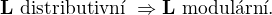 $\textbf{L} \text{ distributivn� } \Rightarrow \textbf{L} \text{ modul�rn�. }$