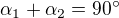 $\alpha _1+\alpha _2=90^\circ$