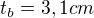 $t_b=3,1cm$