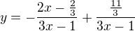 $y=-\frac{2x-\frac{2}{3}}{3x-1} + \frac{\frac{11}{3}}{3x-1}$