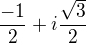 $\frac{-1}{2}+i\frac{\sqrt{3}}{2}$