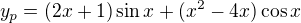 $y_p=(2x+1)\sin x+ (x^2-4x)\cos x$