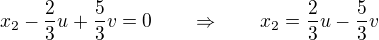$x_2-\frac{2}{3}u + \frac{5}{3}v = 0 \qquad \Rightarrow \qquad x_2 = \frac{2}{3}u-\frac{5}{3}v$