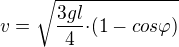 $v=\sqrt{{\frac{3gl}{4}}{\cdot}(1-cos{\varphi})}$