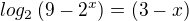 $log _2 \left( 9-2^x \right) = (3-x)$