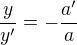 $\frac{y}{y'}=-\frac{a'}{a}$