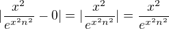 $|\frac{x^2}{e^{x^{2}n^{2}}}-0|=|\frac{x^2}{e^{x^{2}n^{2}}}|=\frac{x^2}{e^{x^{2}n^{2}}}$