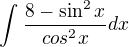 $\int_{}^{}\frac{8-\sin ^{2}x}{cos^{2}x} dx$