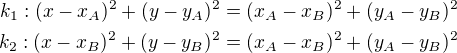 $k_1: (x-x_A)^2+(y-y_A)^2=(x_A-x_B)^2+(y_A-y_B)^2\\k_2: (x-x_B)^2+(y-y_B)^2=(x_A-x_B)^2+(y_A-y_B)^2$