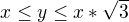 $x\le y\le x*\sqrt{3}$