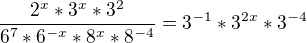 $\frac{2^x*3^x*3^2}{6^7*6^{-x}*8^x*8^{-4}}=3^{-1}*3^{2x}*3^{-4}$
