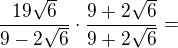 $\frac{19\sqrt{6}}{9-2\sqrt{6}}\cdot\frac{9+2\sqrt6}{9+2\sqrt6}=$