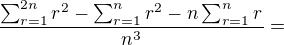 kopírovat do textarea $\frac{\sum_{r=1}^{2n}r^2-\sum_{r=1}^{n}r^2- n\sum_{r=1}^{n}r}{n^3}=$