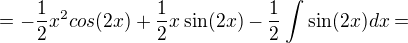$=-\frac{1}{2}x^{2}cos(2x)+\frac{1}{2}x \sin(2x) - \frac{1}{2} \int_{}^{} \sin(2x)dx=$