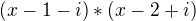 $(x-1-i)*(x-2+i)$