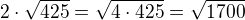 $2\cdot\sqrt{425}=\sqrt{4\cdot 425}=\sqrt{1700}$