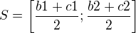 $S = \bigg[\frac{b1+c1}{2};\frac{b2+c2}{2}\bigg]$