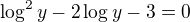$\log^2{y}-2\log{y}-3=0$