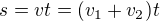 $s=vt=(v_1+v_2)t$