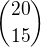 ${20\choose 15}$