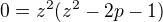 $0=z^2(z^2-2p -1)$