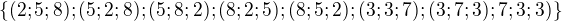 kopírovat do textarea $\{ (2; 5; 8); (5; 2; 8); (5; 8; 2); (8;2;5); (8; 5; 2); (3; 3; 7); (3; 7; 3); 7; 3; 3)\}$