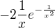 $-2\frac{1}{x}e^{-\frac{1}{x^{2}}}$
