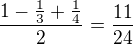$\frac{1-\frac{1}{3}+\frac{1}{4}}{2}=\frac{11}{24}$