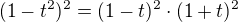 $(1-t^2)^2=(1-t)^2\cdot(1+t)^2$