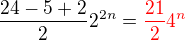 $\frac{24-5+2}{2}2^{2n} = \color{red} \frac{21}{2}4^n$