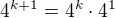 $4^{k+1}=4^k\cdot 4^1$