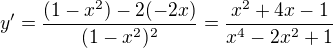 $y' = \frac{(1-x^2)-2(-2x)}{(1-x^2)^2} = \frac{x^2+4x-1}{x^4-2x^2+1}$