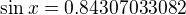 $\sin x= 0.84307033082$