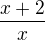 $\frac{x+2}{x}$