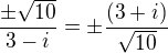 $\frac{\pm \sqrt{10}}{3-i}=\pm \frac{(3+i)}{\sqrt{10}}$