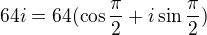 kopírovat do textarea $64i=64(\cos \frac{\pi }{2}+i\sin \frac{\pi }{2})$