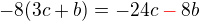 $-8(3c+b)=-24c\color{red}-\color{black}8b$