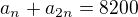 $a_n+a_{2n}=8200$