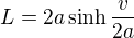 $L=2a\sinh\frac{v}{2a}$