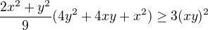 $\frac{2x^{2}+y^{2}}{9}(4y^{2}+4xy+x^{2})\ge 3(xy)^{2}$