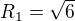 $R_1 = \sqrt{6}$